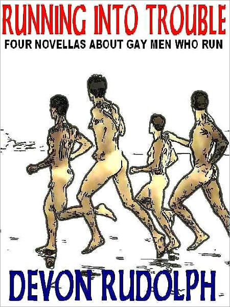 Running into Trouble: Four Novellas About Gay Men Who Run