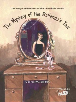 The Mystery of the Ballerina's Tear--[Large Adventures of the Incredible Smalls #20]