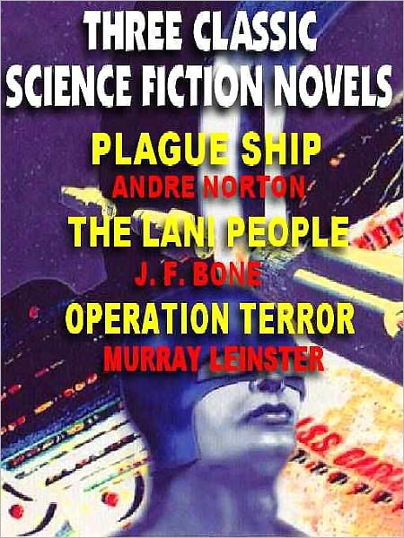 Three Classic Science Fiction Novels: Plague Ship / Operation Terror / The Lani People
