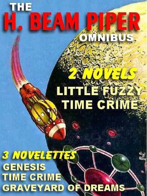 The H. Beam Piper Omnibus: Little Fuzzy; Time Crime; Graveyard of Dreams; Genesis; Operation RSVP