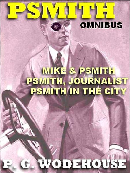 The Psmith Omnibus: Mike and Psmith; Psmith in the City; Psmith, Journalist