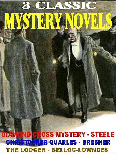 Three Classic Mystery Novels: Christopher Quarles-Master Detective; The Diamond Cross Mystery; and The Lodger