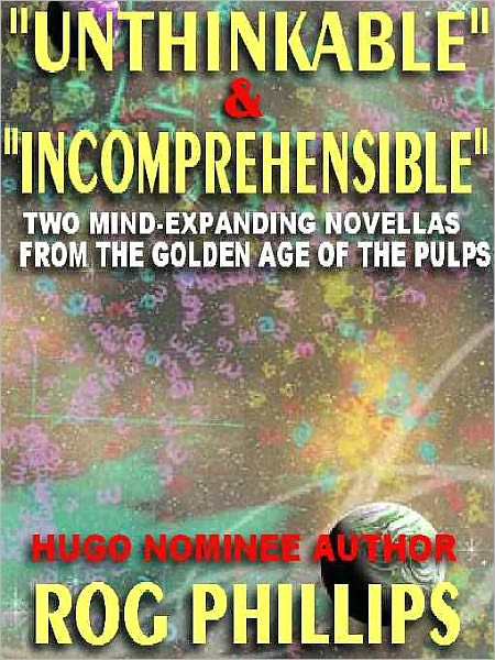 Unthinkable & Incomprehensible: Two Mind-Expanding Novellas from the Golden Age of the Pulps