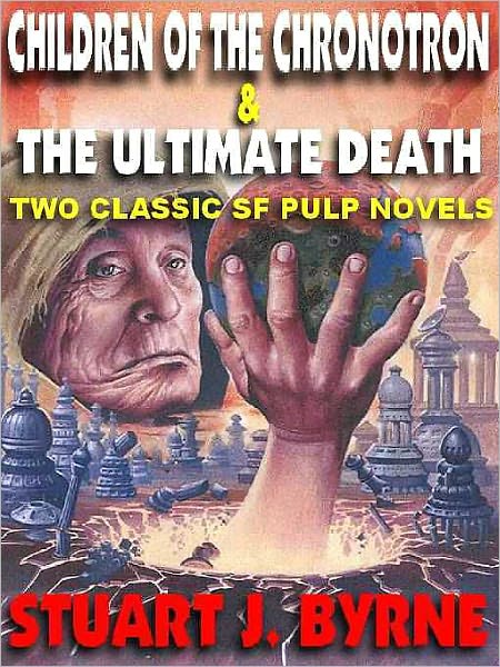 Children of the Chronotron & The Ultimate Death: Two Classic Novellas from the Golden Age of the SF Pulps
