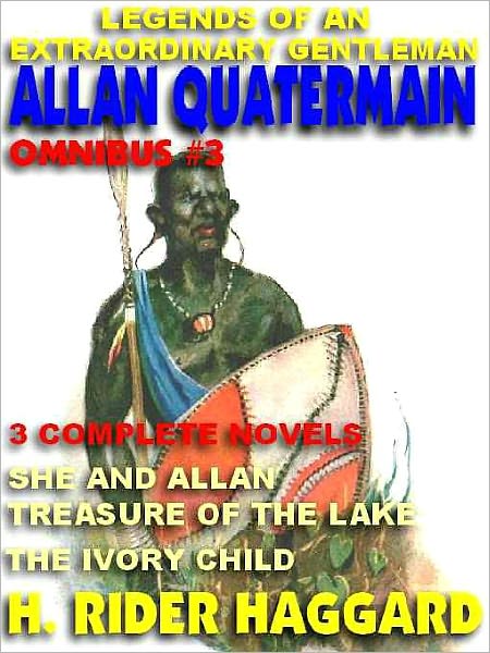 Legends of an Extraordinary Gentleman #3--An Allan Quatermain Omnibus: She & Allan; Treasure of the Lake; The Ivory Child