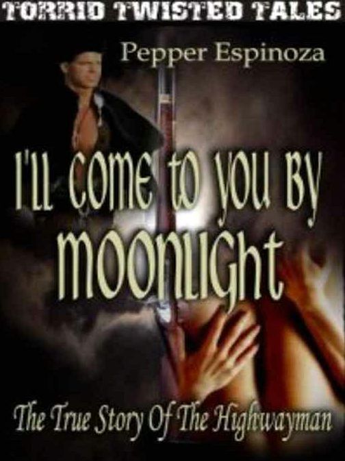 I'll Come To You By Moonlight [The True Story of the Highwayman]