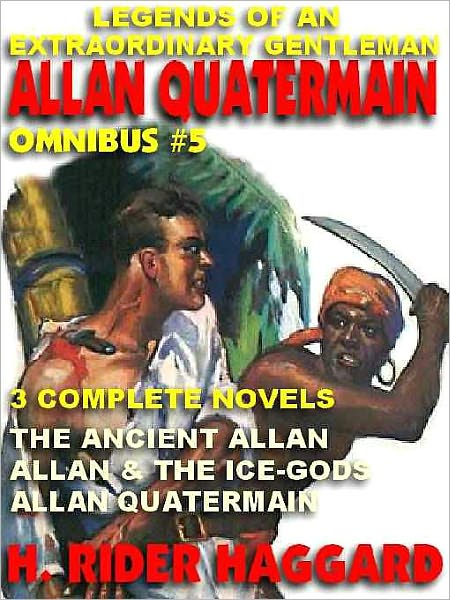Legends of an Extraordinary Gentleman #5: An Allan Quatermain Omnibus: The Ancient Allan; Allan and the Ice Gods; Allan Quatermain