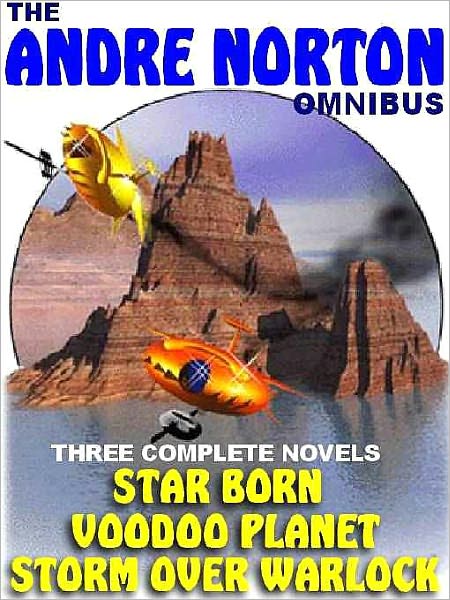 The Andre Norton Omnibus: Star Born / Voodoo Planet / Storm over Warlock