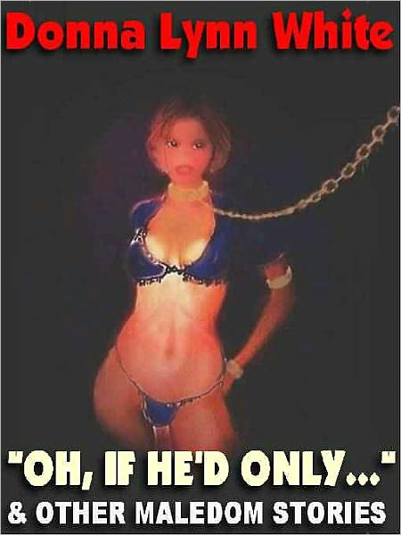 Oh, If He'd Only ... and Other Male Dom Erotica