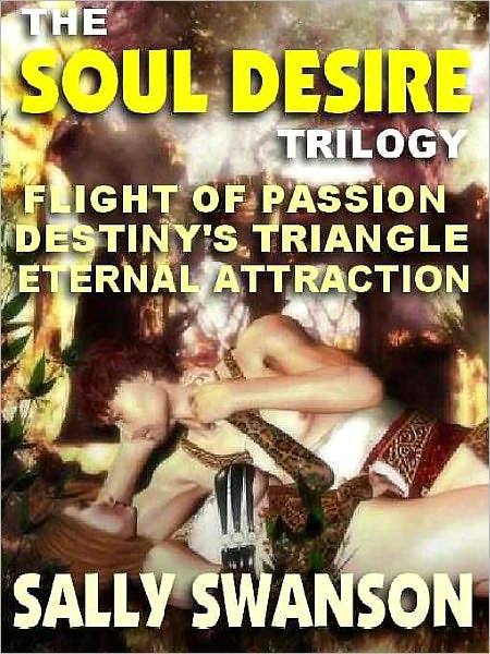 The Soul Desire Trilogy: Flight of Passion; Destiny's Triangle; Eternal Attraction. Light erotica, adult situations.