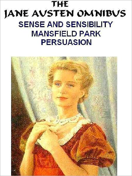 The First Jane Austin Omnibus: Sense and Sensibility; Mansfield Park; Persuasion