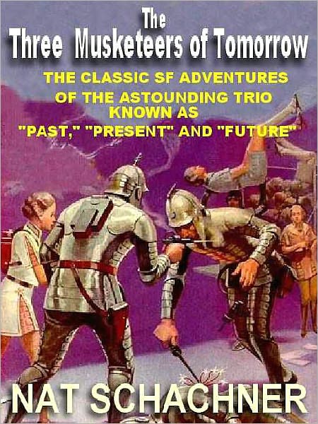 The Three Musketeers of Tomorrow [The Classic SF Adventures of the Trio Known as