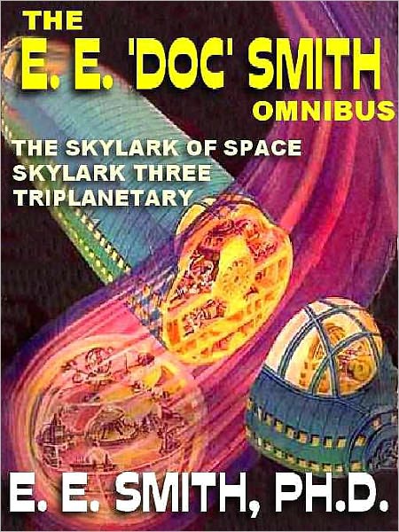 The E. E. 'Doc' Smith Omnibus: The Skylark of Space; Skylark Three; Triplanetary