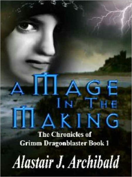 A Mage in the Making [The Chronicles of Grimm Dragonblaster Book 1]