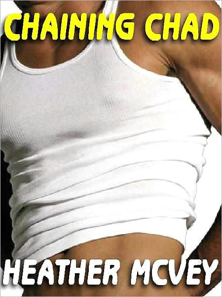 Chaining Chad: A Gay Male Novelette