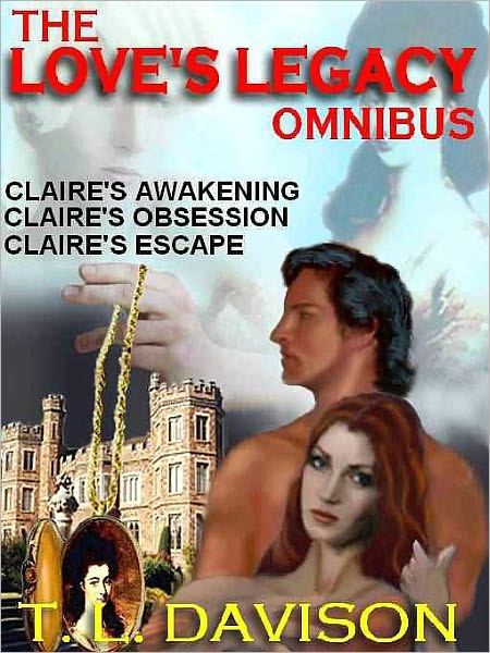 Love's Legacy Omnibus #1--The Beginning: Claire's Awakening, Claire's Obsession, Claire's Escape
