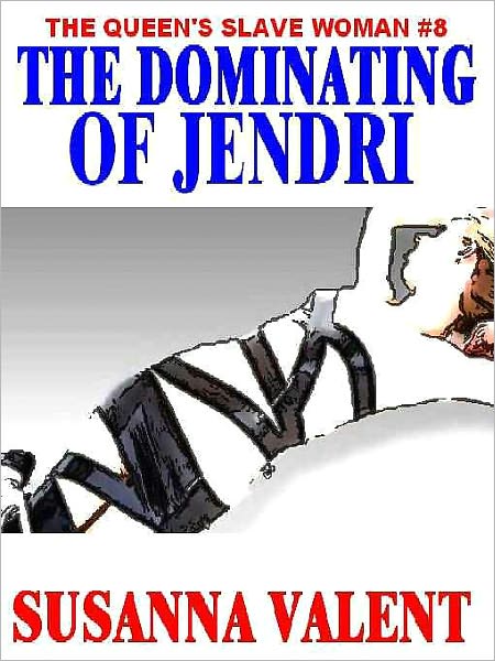 The Dominating of Jendri [The Queen's Slavewoman #8]