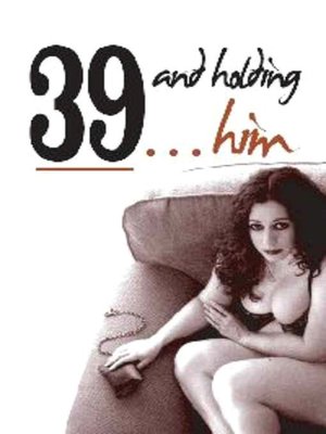 39 and Holding ... Him
