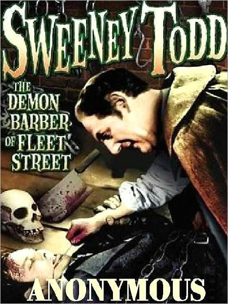 Sweeney Todd: The Demon Barber of Fleet Street--The Victorian Classic Based on a True Story
