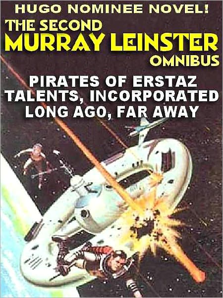 The Second Murray Leinster Omnibus--Three Complete Novels: The Pirates of Erstaz; Talents, Inc. Long Ago, Far Away