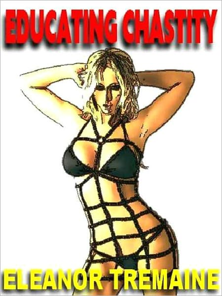 Educating Chastity and Other Erotica