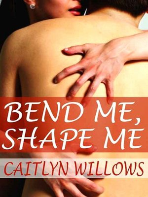 Bend Me, Shape Me