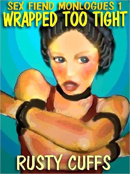 Wrapped Too Tight [Sex-Fiend Monologues I]