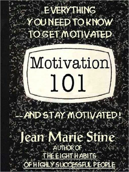 Motivation 101: Everything You Need to Get Motivated--and Stay Motivated