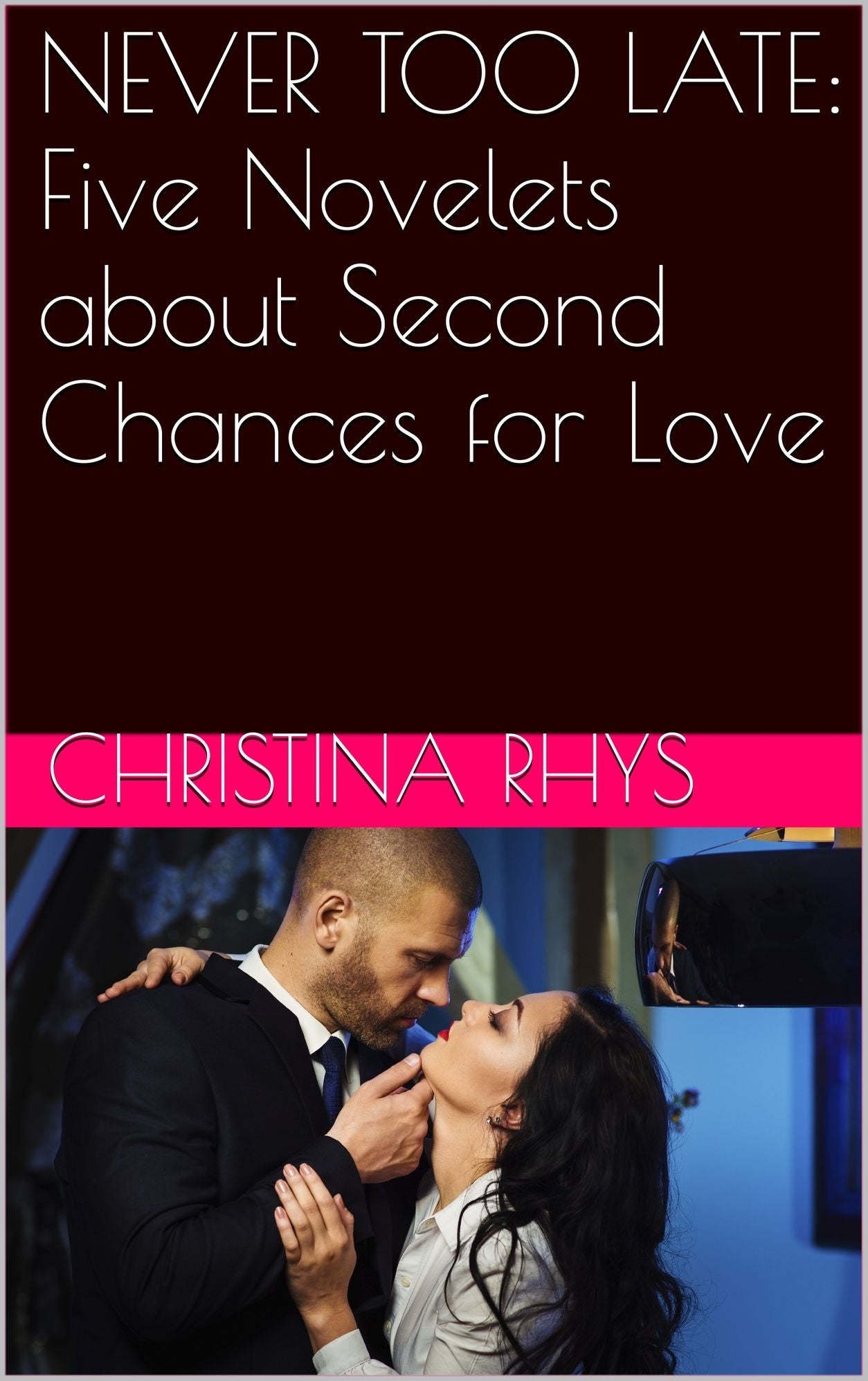 Never Too Late: Five Novelets about Second Chances for Love