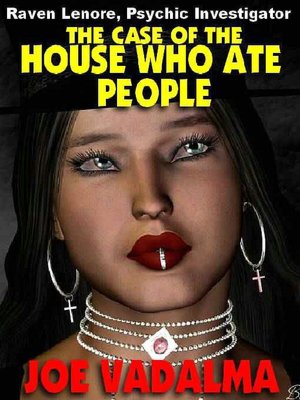 The Case of the House who Ate People [Raven Lenore, Psychic Investigator #3]