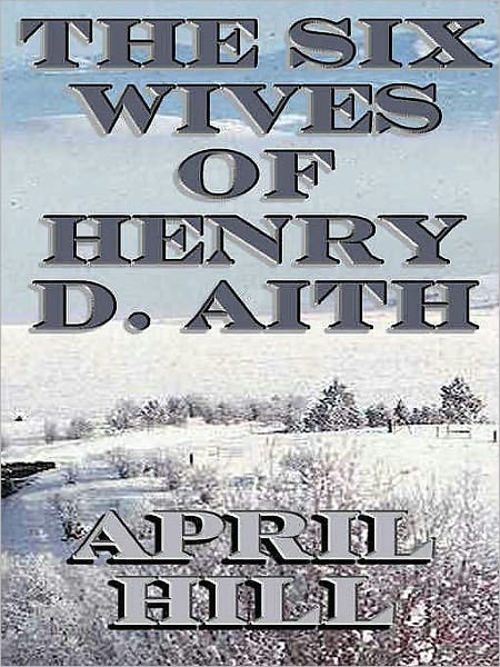 The Six Wives of Henry D. Aith