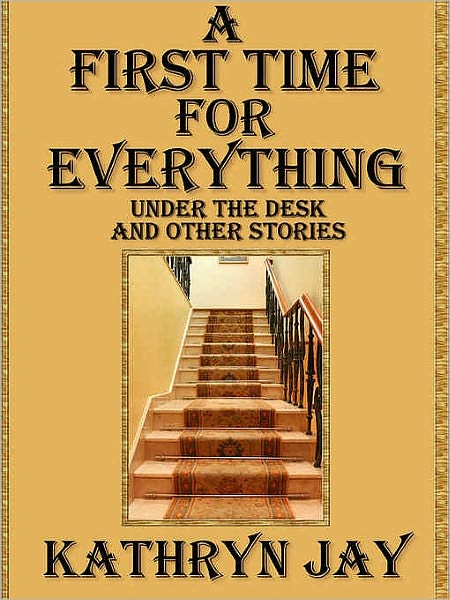 A First Time For Everything [Under the Desk and Other Stories]