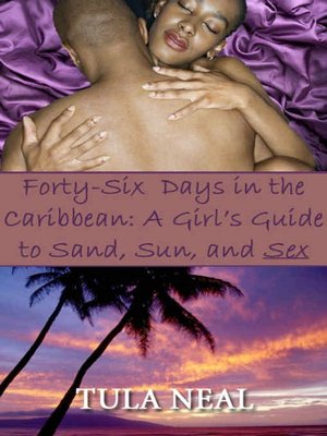 Forty-six Days in the Caribbean: A Girl's Guide to Sand, Sun, and Sex