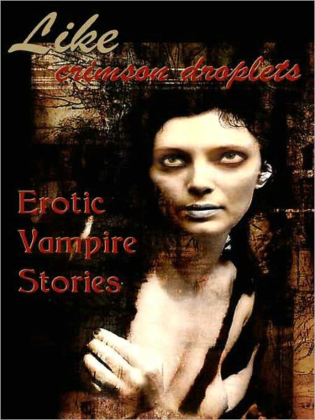 Like Crimson Droplets: Erotic Vampire Stories