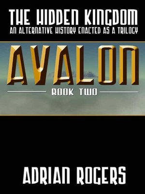 The Hidden Kingdom: Avalon [An Alternative History Enacted as a Trilogy: Book Two]
