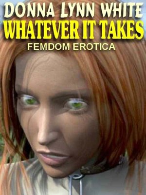 Whatever it Takes: Femdom Erotica
