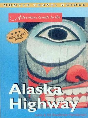 Alaska Highway Adventure Guide 4th edition