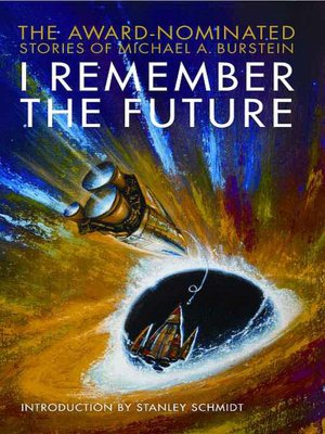I Remember the Future: The Award-Nominated Stories of Michael A. Burstein