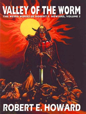 Valley of the Worm (Weird Works of Robert E. Howard, Volume 5)