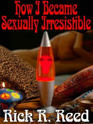 How I Became Sexually Irresistible