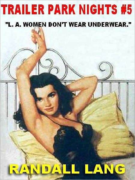 L. A. Women Don't Wear Underwear [Trailer Park Nights #5]