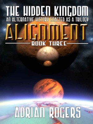 The Hidden Kingdom - Alignment - An Alternative History Enacted as a Trilogy - Book Three