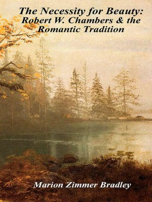 The Necessity for Beauty: Robert W. Chambers and the Romantic Tradition