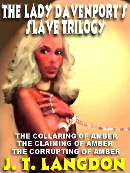 The Lady Davenport's Slave Trilogy: The Collaring of Amber; The Claiming of Amber; The Corrupting of Amber