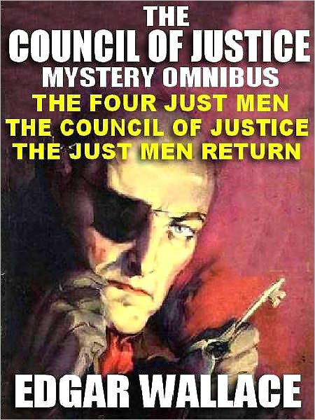 The Council of Justice Mystery Omnibus: The Four Just Men; The Council of Justice; The JustMen Return