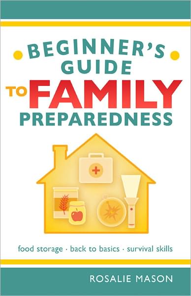 Beginners Guide to Family Preparedness-Food Storage, Back to Basics and Survival Facts