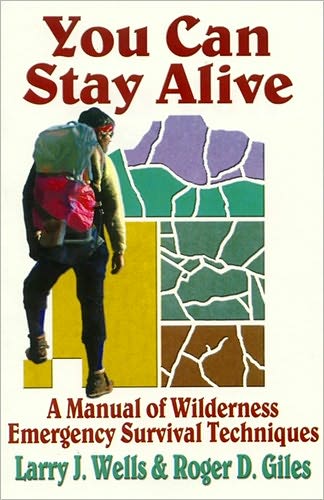 You Can Stay Alive: A Manual of Wilderness Emergency Survival Techniques