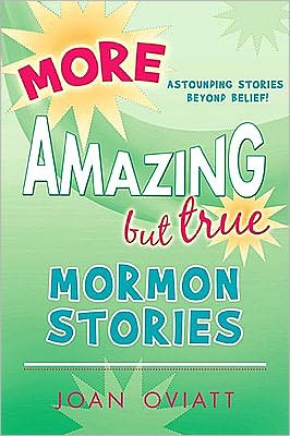 More Amazing but True Mormon Stories