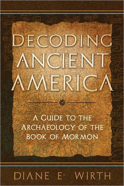 Decoding Ancient America: A Guide to the Archaeology of the Book of Mormon