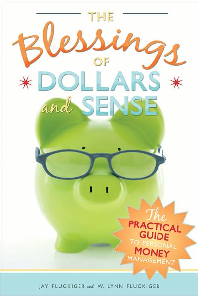 The Blessings of Dollars and Sense: A Step-By-Step Guide to Permanent Financial Security